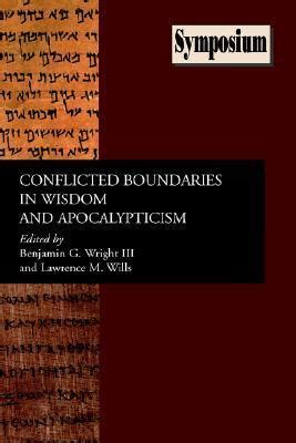 Conflicted Boundaries in Wisdom And Apocalypticism (Symposium Series (Society of Biblical ...