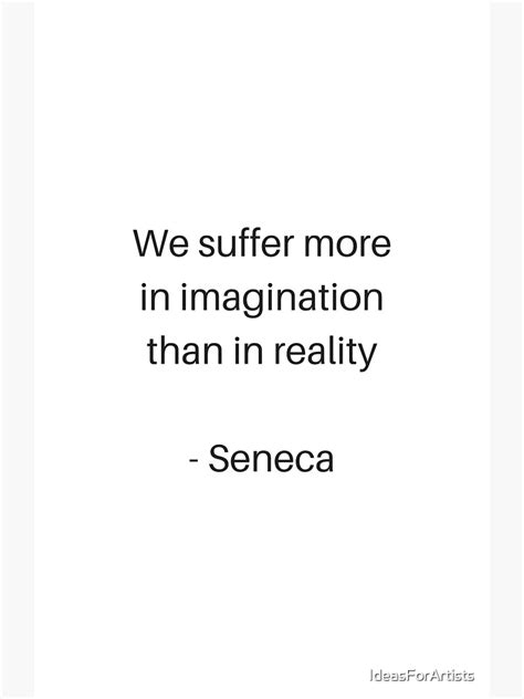 "Stoic Philosophy Quotes - We suffer more in imagination than in reality - Seneca" Framed Art ...