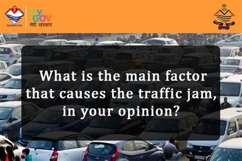 What is the main factor that causes the traffic jam, in your opinion? | MyGov Uttarakhand