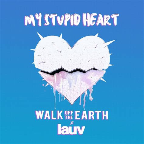 Walk off the Earth & Lauv – My Stupid Heart Lyrics | Genius Lyrics