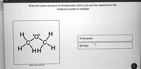 SOLVED: Draw the Lewis structure of dimethyl ether ((CH,)O) and then determine if the molecule ...