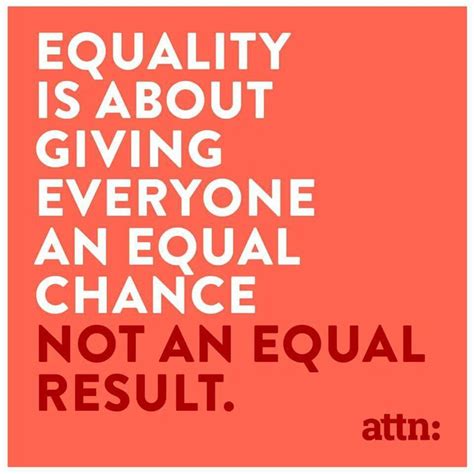 Equality is about giving everyone an equal chance, not equal result. | Equality, Life quotes, Words