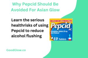 4 Reasons To Avoid Pepcid For Alcohol Flush Treatment | GoodGlow