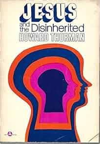 Jesus and the Disinherited: Howard Thurman: 9780687199334: Amazon.com: Books