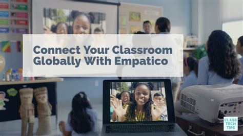 Connect Your Classroom Globally With Empatico - Class Tech Tips