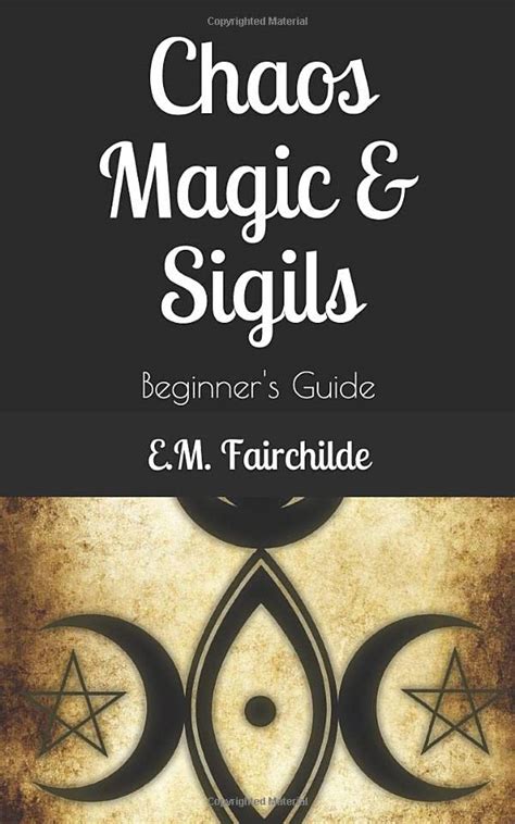 Chaos Magic & Sigils: Beginner's Guide: Fairchilde, E.M.: 9781092885324 ...