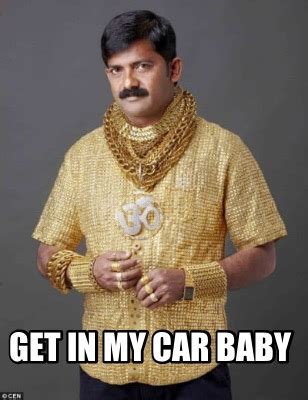 Meme Creator - Funny Get in my car baby Meme Generator at MemeCreator.org!