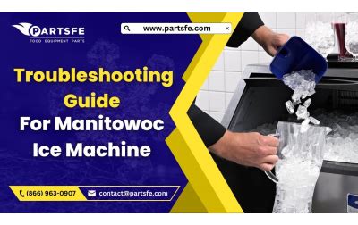 The Ultimate Troubleshooting Guide for Manitowoc Ice Machine - PartsFe