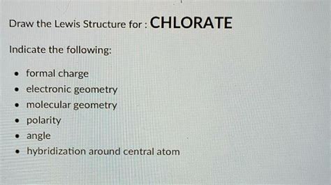 SOLVED:Draw the Lewis Structure for: CHLORATE Indicate the following: formal charge] electronic ...