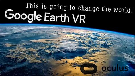 Google Earth VR - This Is Going To Change The World! (Oculus + Touch ...