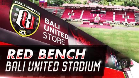 Red Bench Bali United Stadium - YouTube