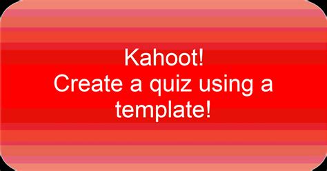 Time to Talk Tech : Kahoot! Create a quiz using a template. Load to ...