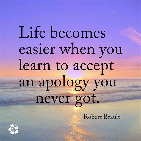 Life becomes easier when you learn to accept an apology you never got ...