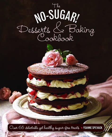 The No Sugar! Desserts & Baking Book:... by Spevack, Ysanne