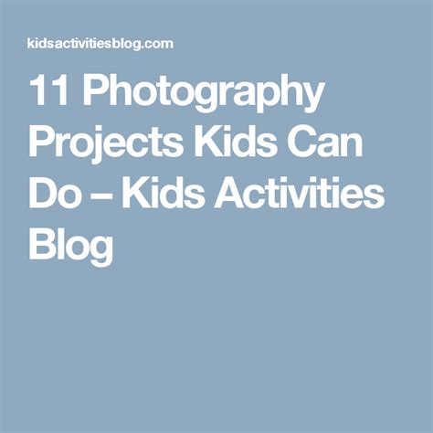 11 Photography Projects Kids Can Do | Photography projects, Projects for kids, Kids activities blog