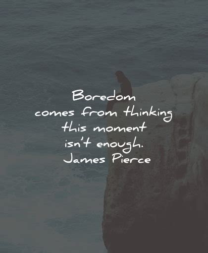 67 Boredom Quotes That Will Intrigue And Inspire You