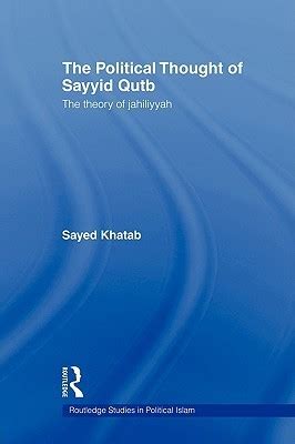 The Political Thought of Sayyid Qutb: The Theory of Jahiliyyah by Sayyid Qutb | Goodreads