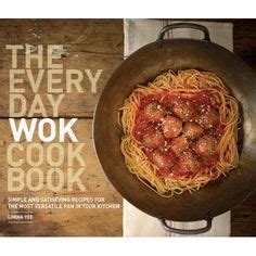 The Everyday Wok Cookbook: Simple and Satisfying Recipes for the Most Versatile Pan in Your ...