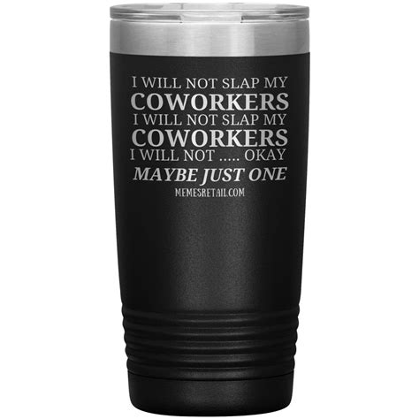 I will not slap my coworker… Tumblers | Tumbler, Coffee with alcohol, Tumbler funny
