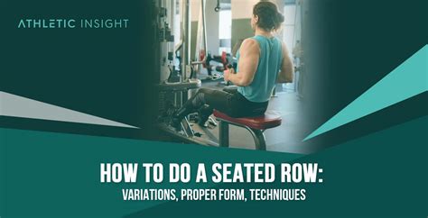 How to do Seated Row: Variations, Proper Form, Techniques - Athletic Insight