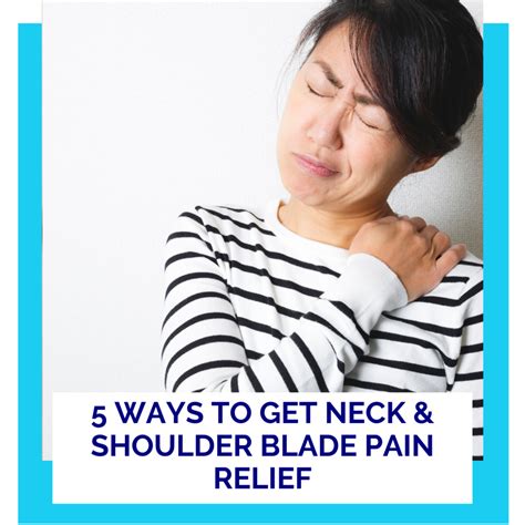 Shoulder Blade Pain Relief | 5 Ways to Get Neck and Shoulder Blade Pain ...