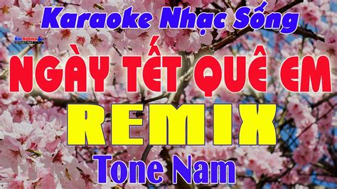 Ngày Tết Quê Em Karaoke Remix Tone Nam Nhạc Sống || Tết Tết Tết Tết Đến Rồi || Karaoke Đại ...