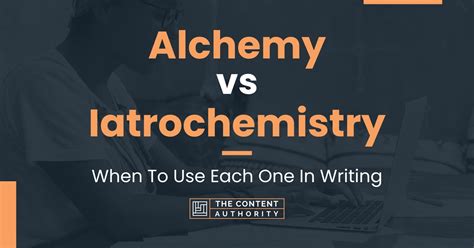 Alchemy vs Iatrochemistry: When To Use Each One In Writing