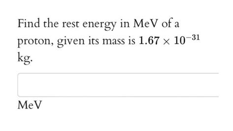 Solved Find the rest energy in MeV of a proton, given its | Chegg.com