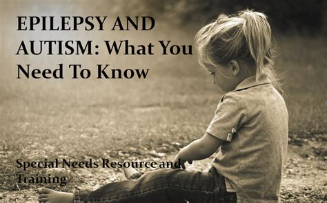 Epilepsy and Autism: What You Need To Know - Special Needs Resource and Training Blog