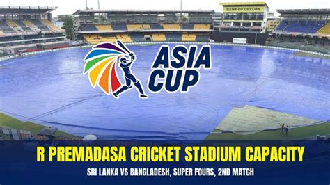 Asia Cup 2023: R Premadasa Cricket Stadium Capacity, Sri Lanka vs Bangladesh, Super Fours, 2nd ...