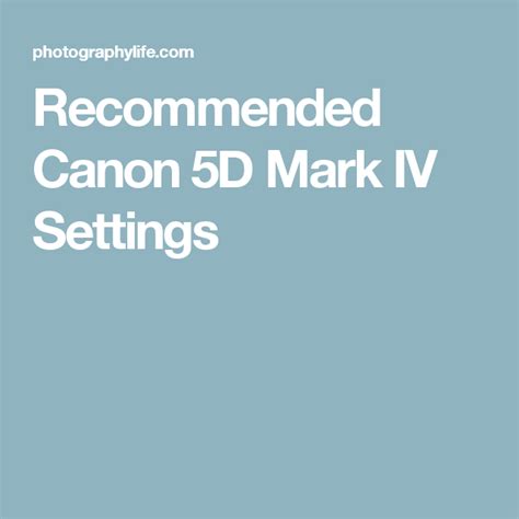 Recommended Canon 5D Mark IV Settings | Canon 5d mark iv, Canon 5d ...