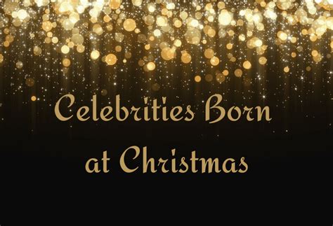 Celebrities Born At Christmas - Famous Festive Birthdays