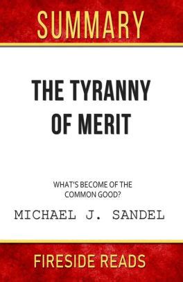 The Tyranny of Merit: What's Become of the Common Good? by Michael J. Sandel: Summary by ...