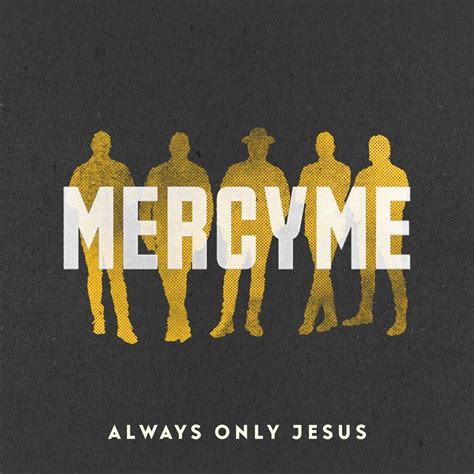 MercyMe – Always Only Jesus Lyrics | Genius Lyrics