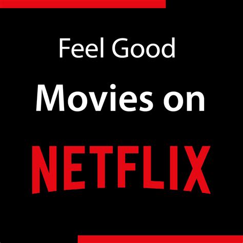 Top 12+ Feel Good Movies on Netflix to Watch [2021]