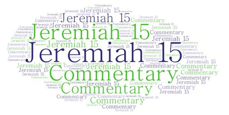 Jeremiah 15 Commentary – Explaining The Book