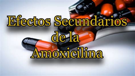 Efectos Secundarios de la Amoxicilina - YouTube