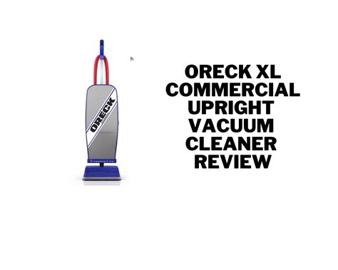 ORECK XL COMMERCIAL Upright Vacuum Cleaner Review