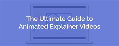 The Ultimate Guide to Animated Explainer Videos