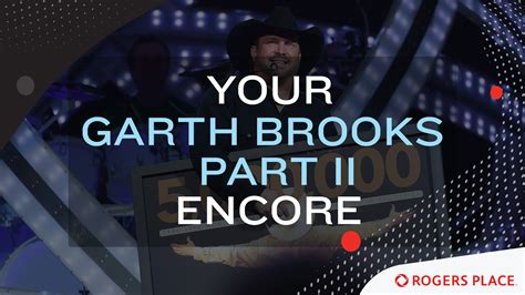 Your Garth Brooks Part II Encore | Rogers Place