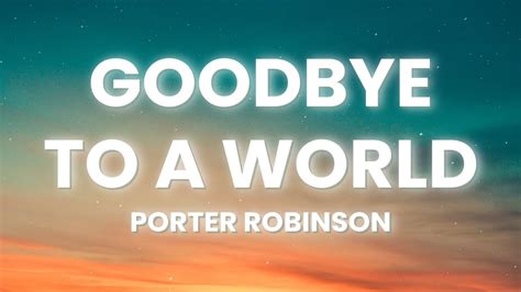 Porter Robinson - Goodbye To A World (Lyrics) - YouTube Music