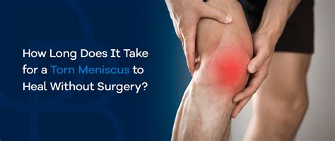 How Long Does It Take for a Torn Meniscus to Heal Without Surgery?