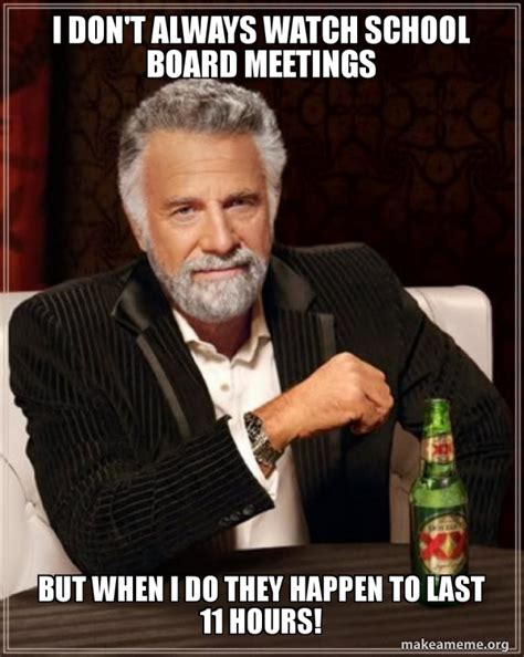 I don't always watch School Board Meetings But when I do they happen to last 11 hours! - The ...