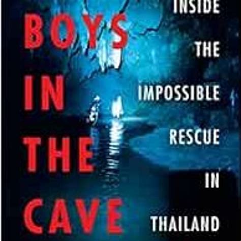 Stream View PDF The Boys in the Cave: Deep Inside the Impossible Rescue ...