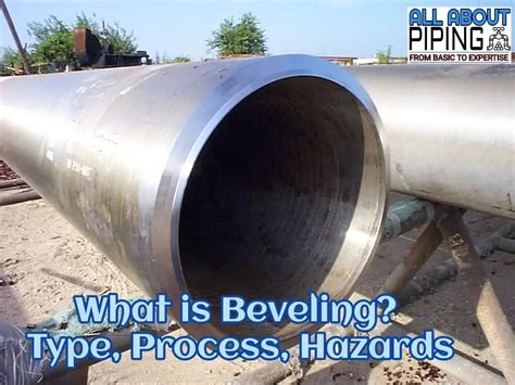 What Is Beveling? Types, Preparation, Hazards | ALL ABOUT PIPING