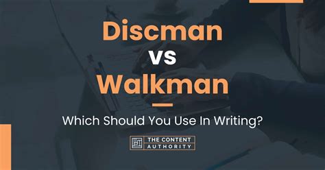 Discman vs Walkman: Which Should You Use In Writing?