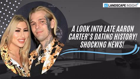 Late Aaron Carter’s Most Serious Exes: A Look Into His Dating History