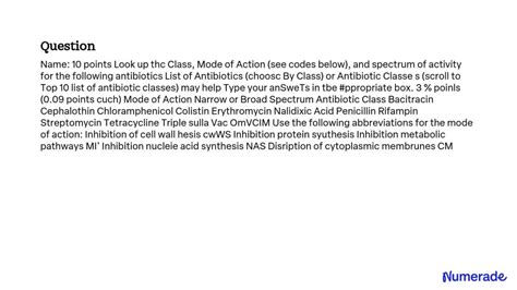 SOLVED: Name: 10 points Look up the Class, Mode of Action (see codes ...