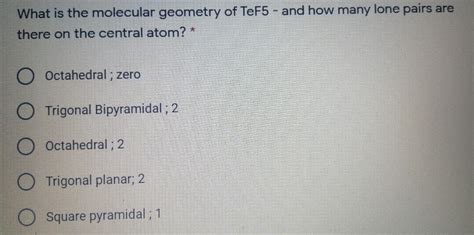 Solved What is the molecular geometry of TeF5 - and how many | Chegg.com