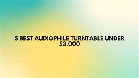 5 best audiophile turntable under $3,000 - All For Turntables